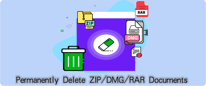 permanently delete zip, dmg, rar documents