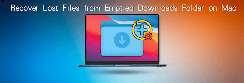Recover Deleted Files from Emptied Downloads Folder on Mac
