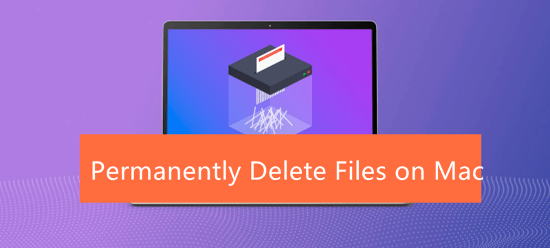 permanently delete Mac Files